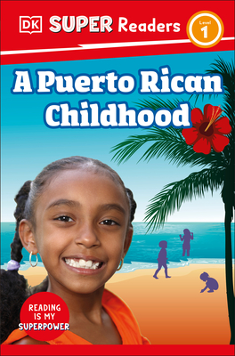 DK Super Readers Level 1 a Puerto Rican Childhood - DK, and Mwai, Melissa (Contributions by)