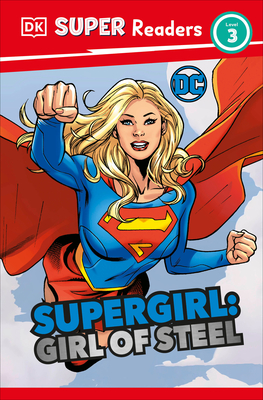 DK Super Readers Level 3 DC Supergirl Girl of Steel: Meet Kara Zor-El - Hallam, Frankie