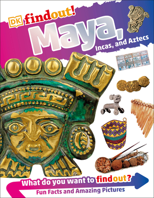 Dkfindout! Maya, Incas, and Aztecs - DK