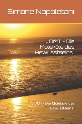 " DMT - Die Molek?le des Bewusstseins": " DMT - Die Molek?le des Bewusstseins" - Napoletani, Simone