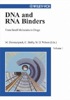 DNA and RNA Binders, from Small Molecules to Drugs - Demeunyck, Martine, and Bailly, Christian (Editor), and Wilson, W David (Editor)