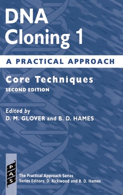 DNA Cloning: A Practical Approach Volume 1: Core Techniques - Glover, Hames, and Glover, D M, and Hames, David