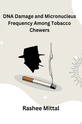 DNA Damage and Micronucleus Frequency Among Tobacco Chewers - Mittal, Rashee