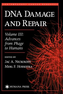 DNA Damage and Repair: Advances from Phage to Humans - Nickoloff, Jac A (Editor), and Hoekstra, Merl F (Editor)