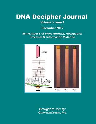 DNA Decipher Journal Volume 5 Issue 3: Some Aspects of Wave Genetics, Holographic Processes & Information Molecule - Dream Inc, Quantum