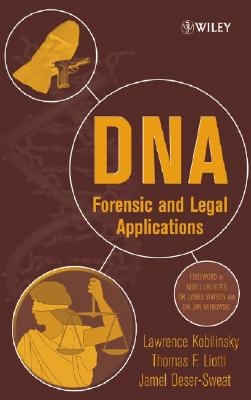 DNA: Forensic and Legal Applications - Kobilinsky, Lawrence, and Liotti, Thomas, and Oeser-Sweat, Jamel L