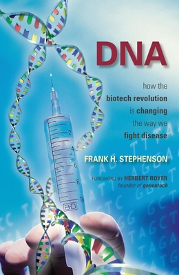 DNA: How the Biotech Revolution Is Changing the Way We Fight Disease - Stephenson, Frank H