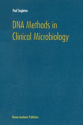 DNA Methods in Clinical Microbiology - Singleton, P.
