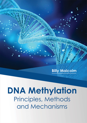 DNA Methylation: Principles, Methods and Mechanisms - Malcolm, Billy (Editor)