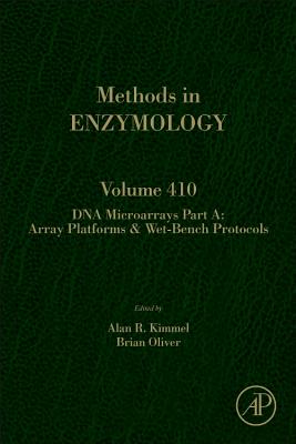 DNA Microarrays, Part A: Array Platforms and Wet-Bench Protocols: Volume 410 - Kimmel, Alan R, and Oliver, Brian