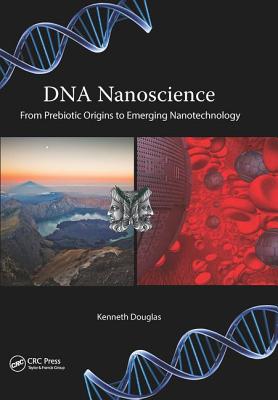 DNA Nanoscience: From Prebiotic Origins to Emerging Nanotechnology - Douglas, Kenneth