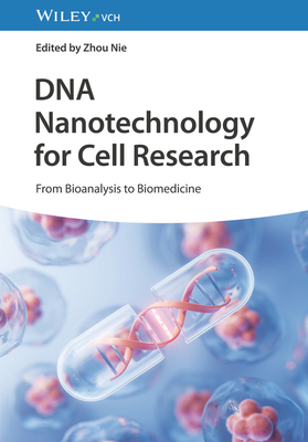 DNA Nanotechnology for Cell Research: From Bioanalysis to Biomedicine - Nie, Zhou (Editor)