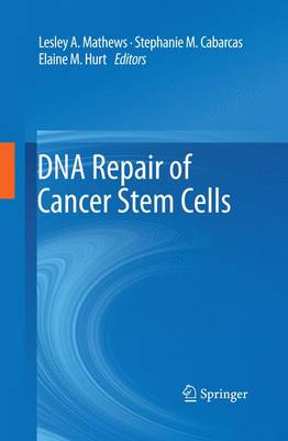 DNA Repair of Cancer Stem Cells - Mathews, Lesley A (Editor), and Cabarcas, Stephanie M (Editor), and Hurt, Elain (Editor)