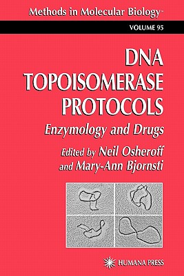 DNA Topoisomerase Protocols: Volume II: Enzymology and Drugs - Osheroff, Neil (Editor), and Bjornsti, Mary-Ann (Editor)