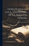 Doa Juana La Loca, Vindicada De La Nota De Hereja