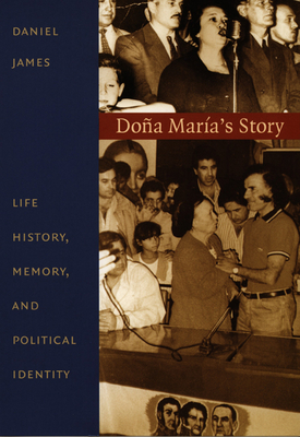 Doa Mara's Story: Life History, Memory, and Political Identity - James, Daniel