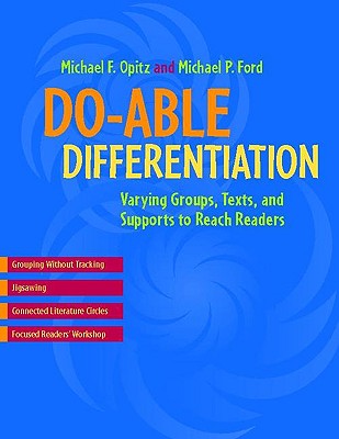 Do-Able Differentiation: Varying Groups, Texts, and Support to Reach Readers - Opitz, Michael F, and Ford, Michael P