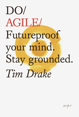 Do Agile: Futureproof Your Mind. Stay Grounded - Drake, Tim
