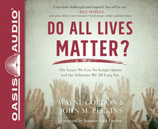 Do All Lives Matter?: The Issue We Can No Longer Ignore and Solutions We Long for