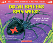 Do All Spiders Spin Webs?: Questions and Answers about Spiders
