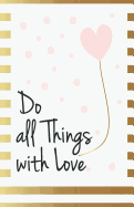 Do all things with love: Inspirational Quotes Journal Notebook, Dot Grid Composition Book Diary (110 pages, 5.5x8.5"): Handy size Blank Notebook /Planner/Gratitude Journal to write in and much more multi-purpose