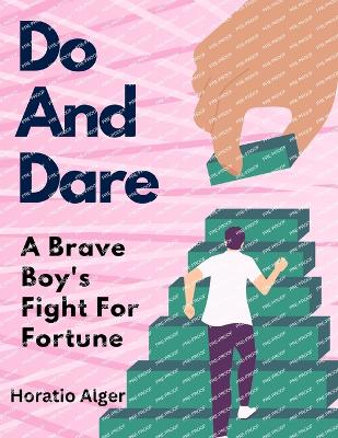 Do And Dare: A Brave Boy's Fight For Fortune - Horatio Alger