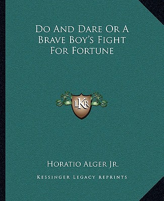Do And Dare Or A Brave Boy's Fight For Fortune - Alger, Horatio, Jr.