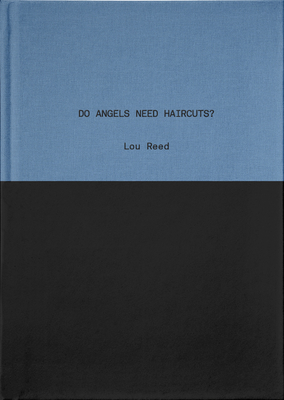 Do Angels Need Haircuts?: Poems by Lou Reed - Reed, Lou