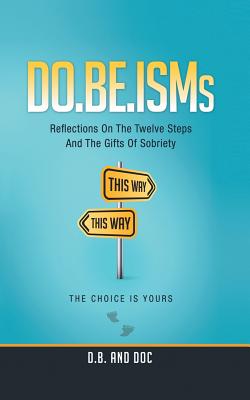 Do.Be.Isms: Reflections on the Twelve Steps and the Gifts of Sobriety - D B and Doc