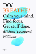 Do Breathe: Calm Your Mind. Find Focus. Get Stuff Done