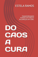 Do Caos a Cura: Transformando Feridas Em Fora E Recomeos Em Cura.