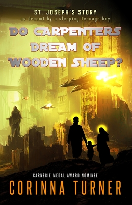 Do Carpenters Dream of Wooden Sheep?: St. Joseph's Story as dreamt by a sleeping teenage boy - Turner, Corinna