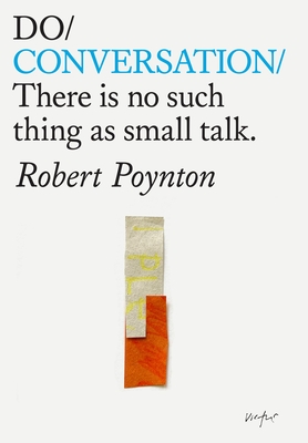 Do Conversation: There is no such thing as small talk - Poynton, Robert