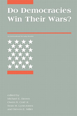 Do Democracies Win Their Wars?: An International Security Reader - Brown, Michael E (Editor), and Jr, Owen R Cot (Editor), and Lynn-Jones, Sean M (Editor)