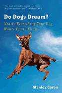 Do Dogs Dream?: Nearly Everything Your Dog Wants You to Know