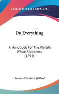 Do Everything: A Handbook For The World's White Ribboners (1895)