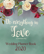 Do everything in love 1 Corinthians 16: 14 Wedding Planner Book: Bible Verse Organizer and Budget Worksheet For Brides To Be: Budget, Timeline, Checklists, Guest List, Table Seating Wedding Attire And More.Great Gift For The Bride To Be