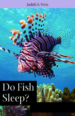 Do Fish Sleep?: Fascinating Answers to Questions about Fishes - Weis, Judith S