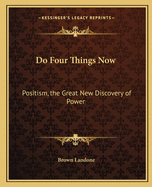 Do Four Things Now: Positism, the Great New Discovery of Power