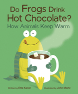 Do Frogs Drink Hot Chocolate? How Animals Keep Warm