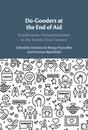 Do-Gooders at the End of Aid: Scandinavian Humanitarianism in the Twenty-First Century