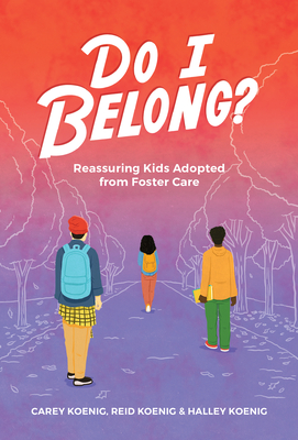 Do I Belong?: Reassuring Kids Adopted from Foster Care - Koenig, Carey