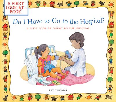 Do I Have to Go to the Hospital?: A First Look at Going to the Hospital - Thomas, Pat, CMI