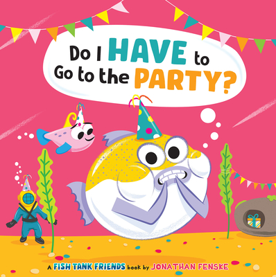 Do I Have to Go to the Party? (Fish Tank Friends) - 