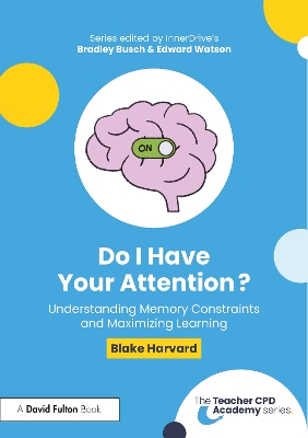 Do I Have Your Attention? Understanding Memory Constraints and Maximizing Learning - Harvard, Blake