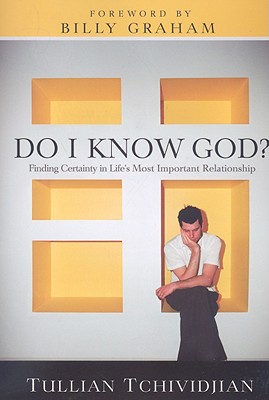 Do I Know God?: Finding Certainty in Life's Most Important Relationship - Tchividjian, Tullian