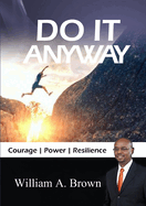 Do It Anyway: Courage, Power, & Resilience