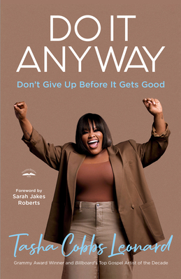 Do It Anyway: Don't Give Up Before It Gets Good - Cobbs Leonard, Tasha, and Jakes Roberts, Sarah (Foreword by)