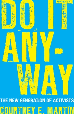 Do It Anyway: The New Generation of Activists - Martin, Courtney E