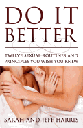 Do It Better: Twelve Sexual Routines and Principles You Wish You Knew